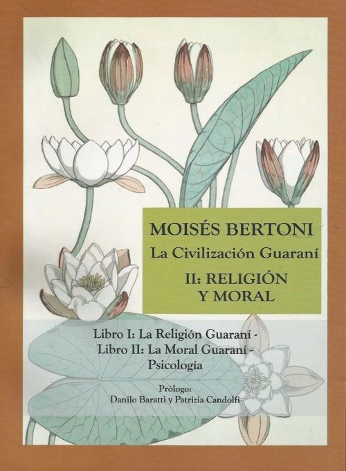 Civilización Guaraní. Tomo II. Religión y Moral