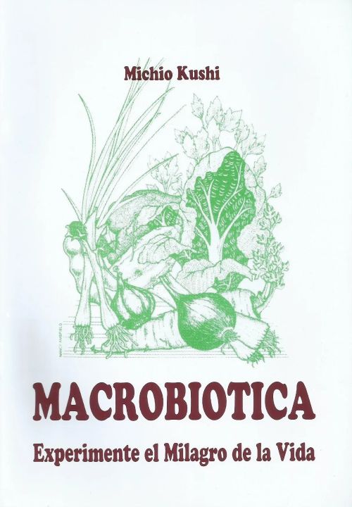 Macrobiótica. Experimente el Milagro de la Vida